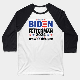 Biden Fetterman 2024 It's a No Brainer Baseball T-Shirt